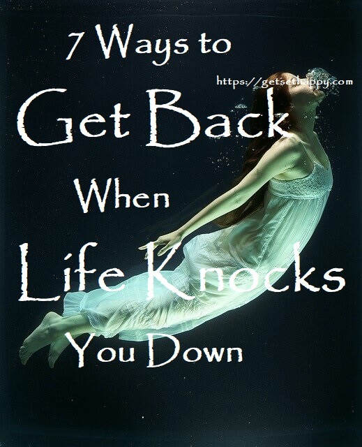 7 Ways to Get Back when Life Knocks You Down