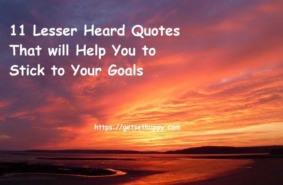 11 Lesser Heard Quotes That will Help You to Stick to Your Goals