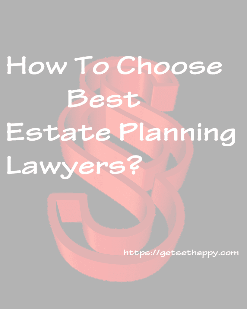 How Would You Choose The Best Estate Planning Lawyers? 