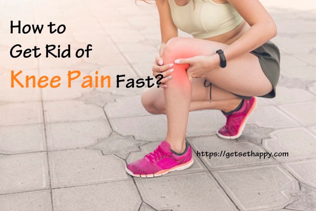 How to Get Rid of Knee Pain Fast?