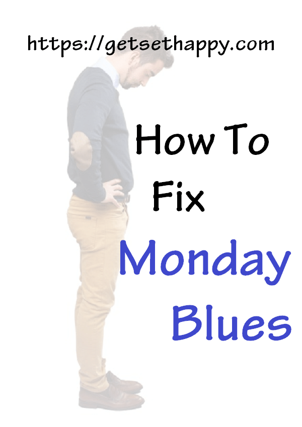 How To Fix Monday Blues Getsethappy