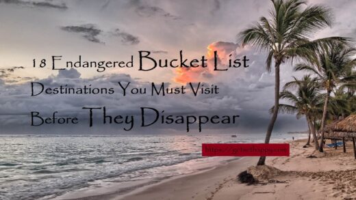18 Endangered Bucket List Destinations You Must Visit Before They Disappear