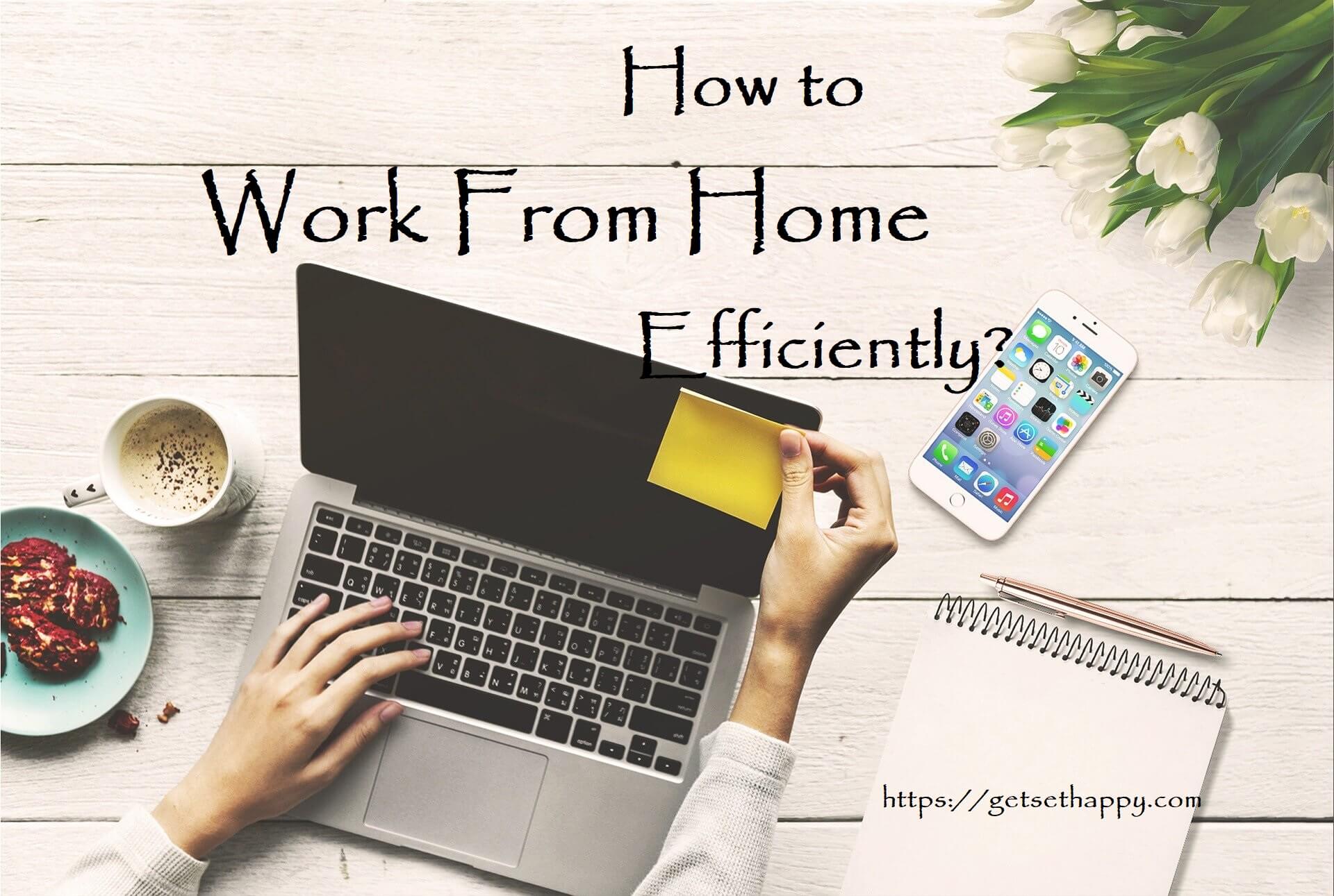 5 Tips To Work From Home Efficiently Adjusting To Working From Home 