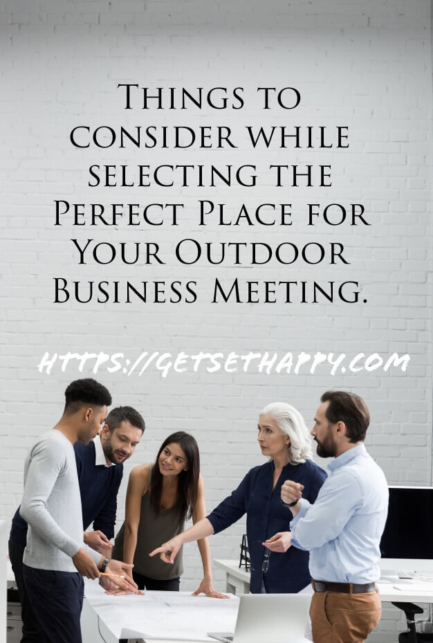 Things to consider while selecting the Perfect Place for Your Outdoor Business Meeting