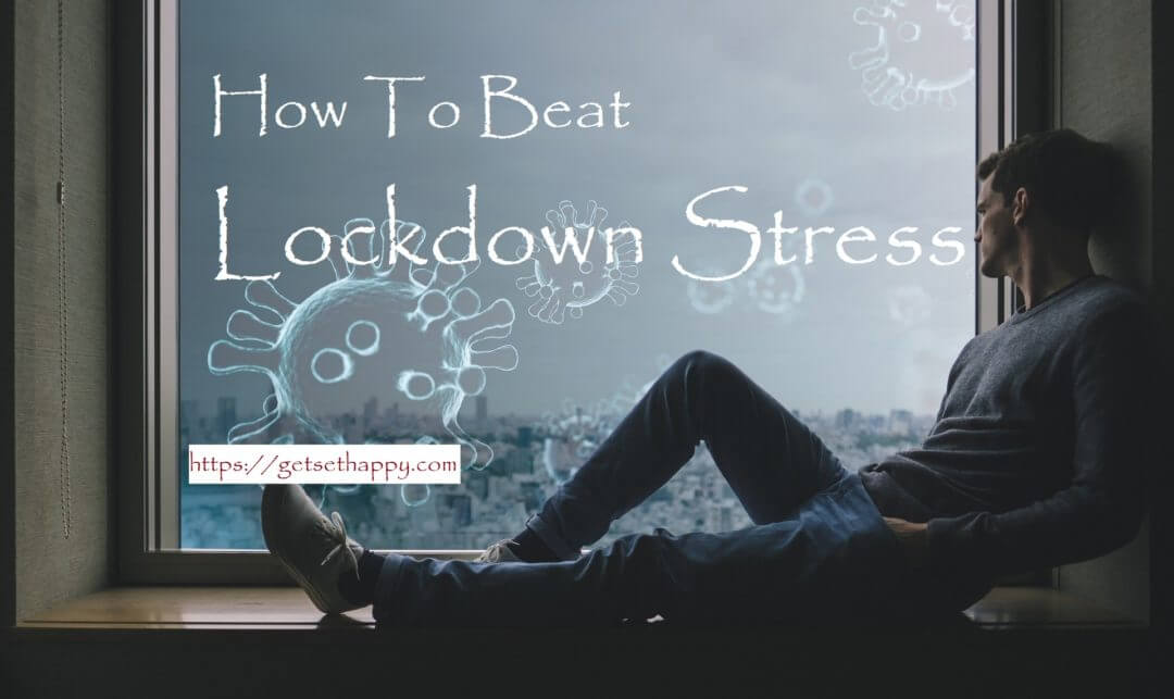 how to beat lockdown stress?