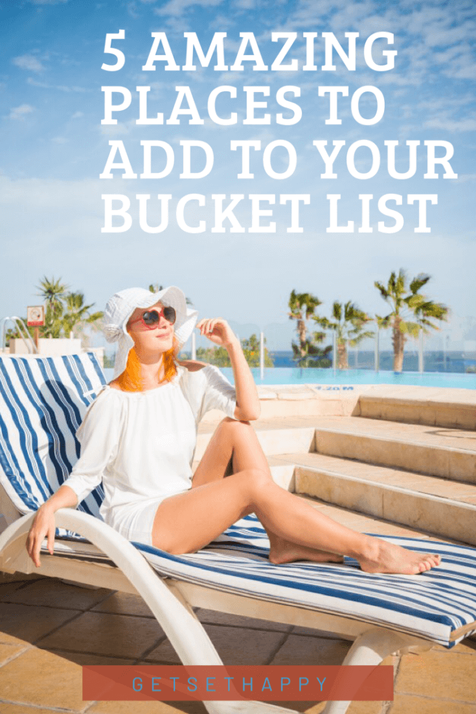 5 Amazing Places to Add to Bucket List