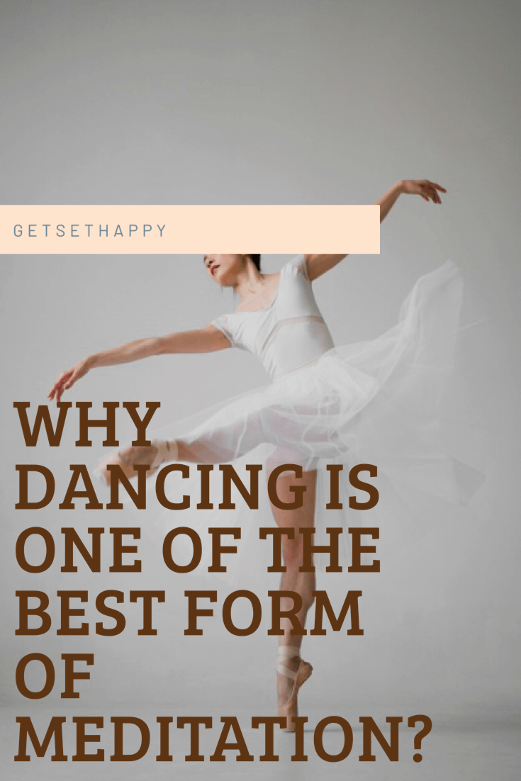 4 Reasons Why Dancing is one of the Best form of Meditation 