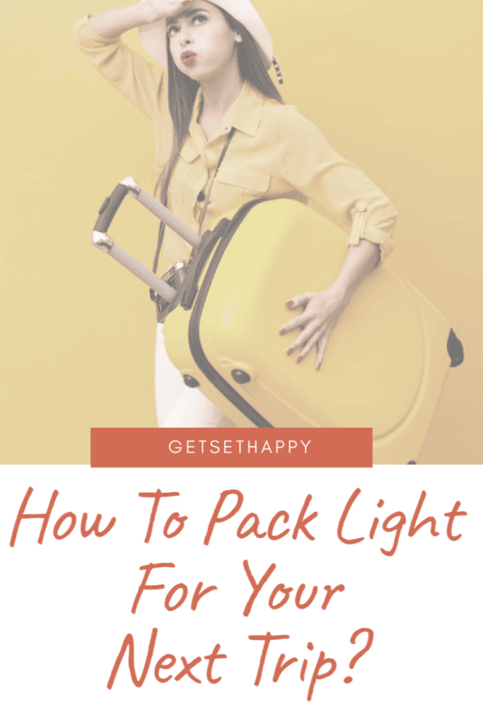 How to Pack light for your Next Trip?