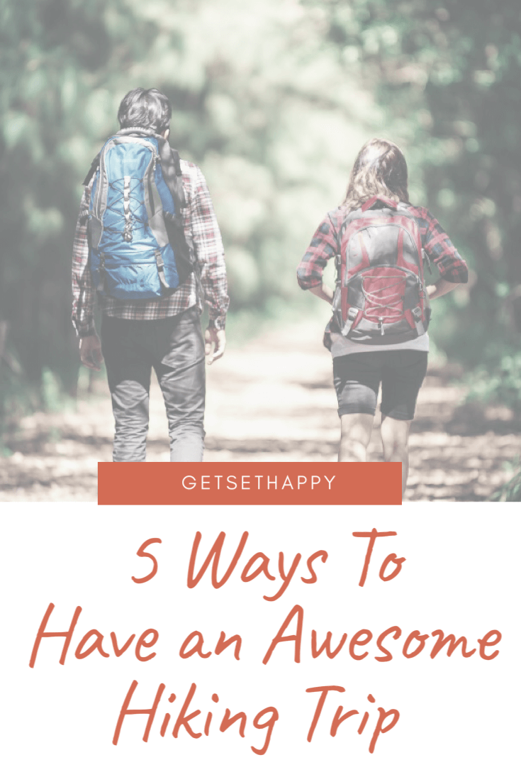 5 Ways To Have an Awesome Hiking Trip