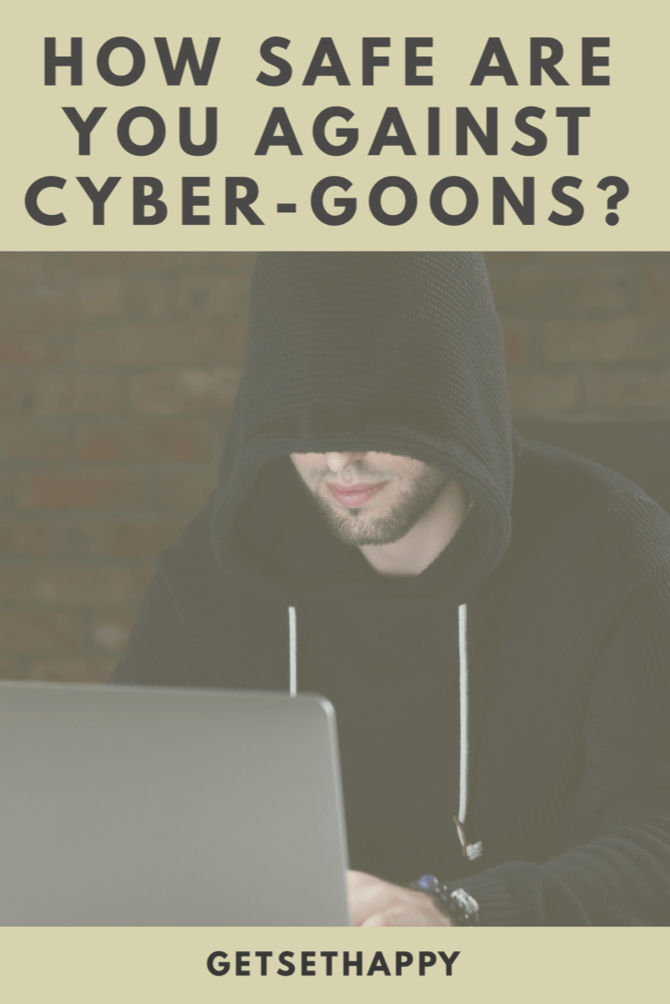 How safe are you against Cyber-goons?