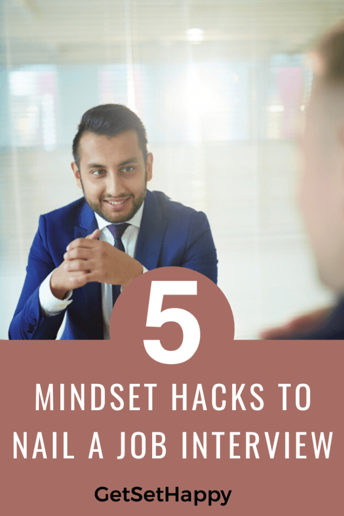 5 Mindset Hacks to nail a Job Interview (Even when you don’t have time to prepare)