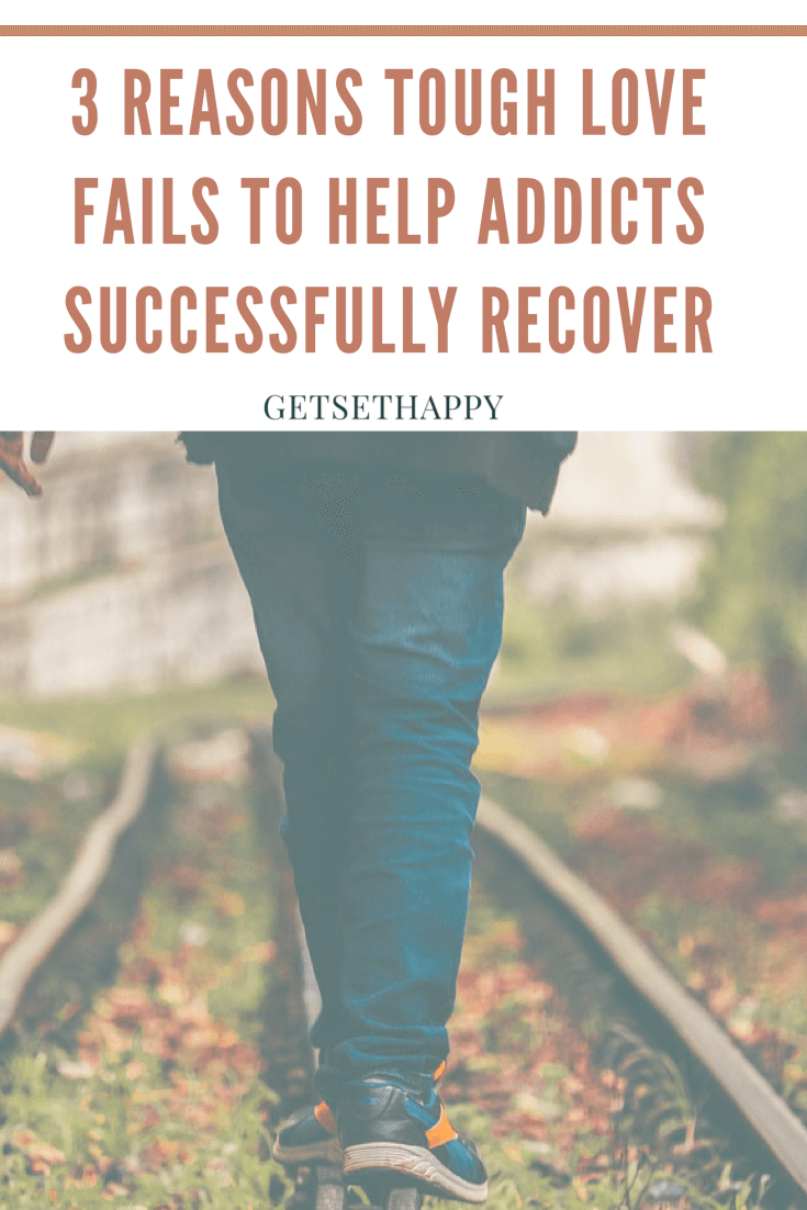 3 Reasons Tough Love Fails to Help Addicts Successfully Recover