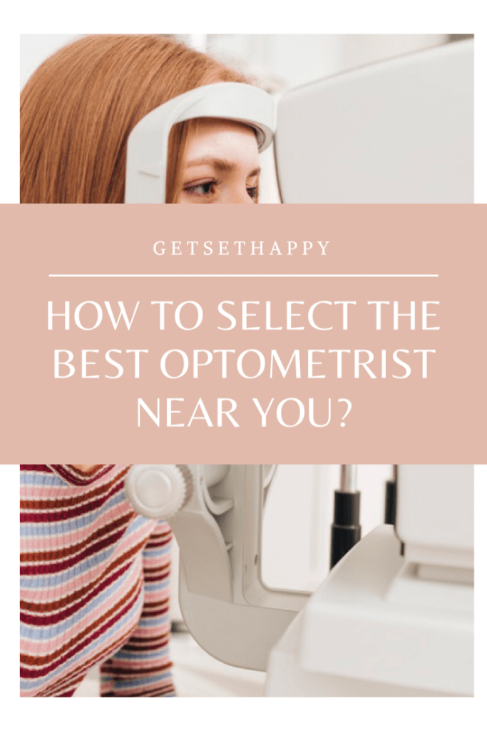 How To Select The Best Optometrist Near You?