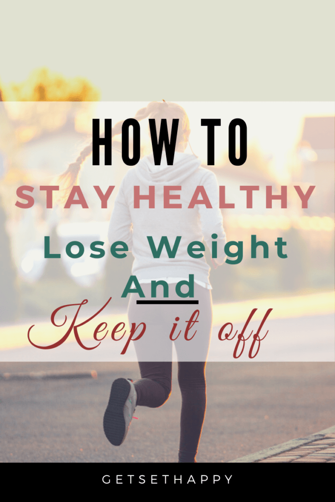 How to Stay Healthy – Lose Weight and keep it off?