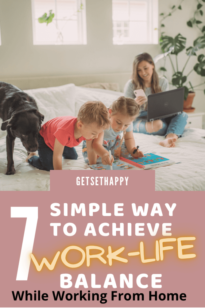 7 Ways to Achieve Work-Life Balance While Working from Home