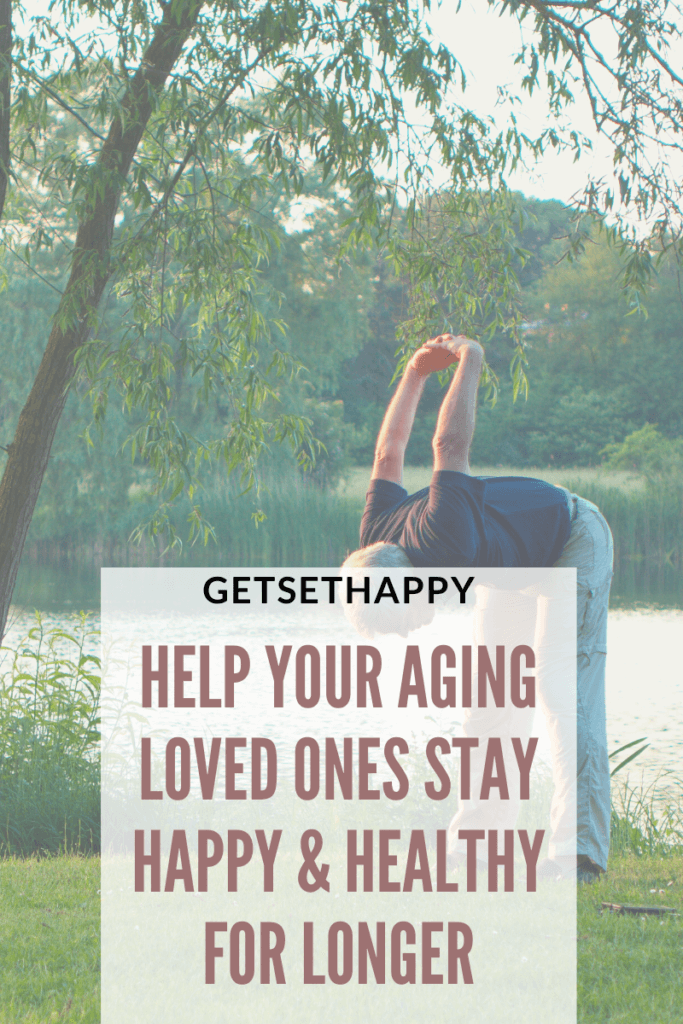 How to Keep Your Aging Loved Ones Happy and Healthy for Longer