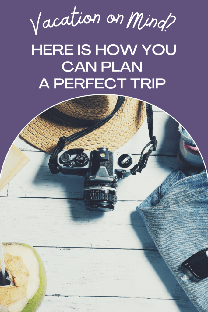 How to Plan the Perfect Trip?