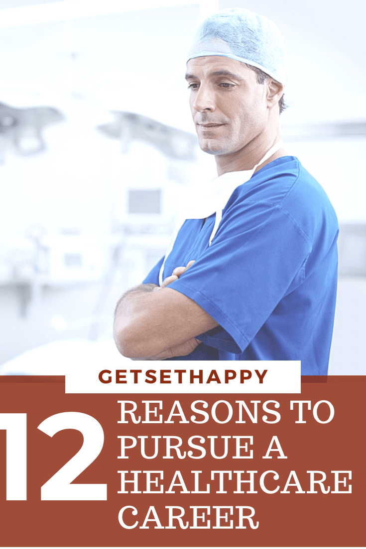 12 Reasons To Pursue A Healthcare Career | GetSetHappy