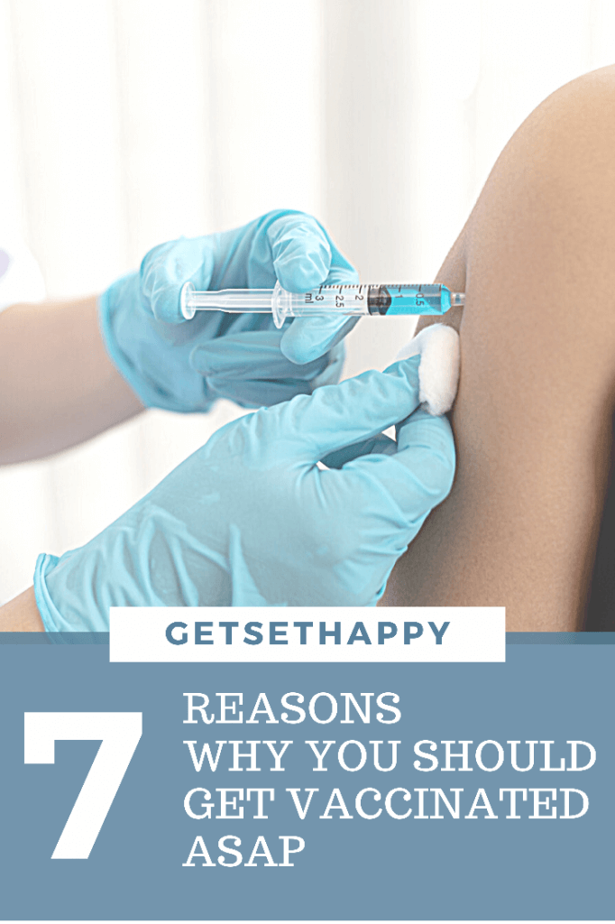 7 Reasons Why You Should Get Vaccinated ASAP