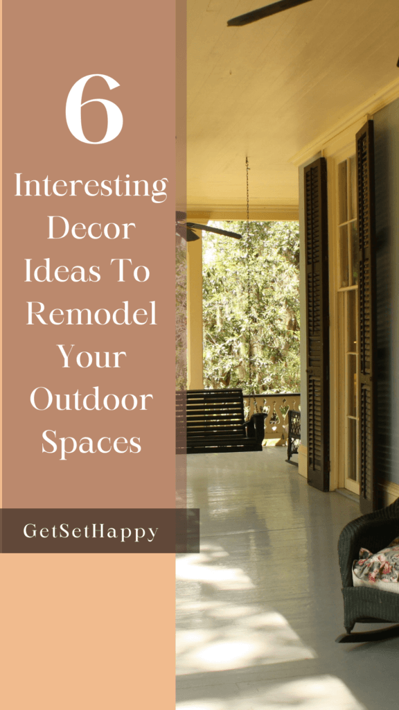 6 Interesting Decor Ideas To Remodel Your Outdoor Spaces