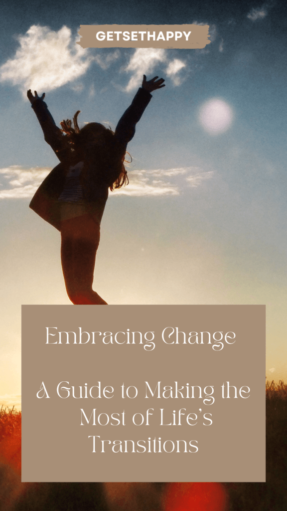 Embracing Change - A Guide to Making the Most of Life's Transitions