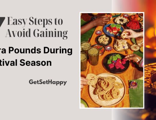 7 Easy Steps to Avoid Gaining Extra Pounds During Festival Season