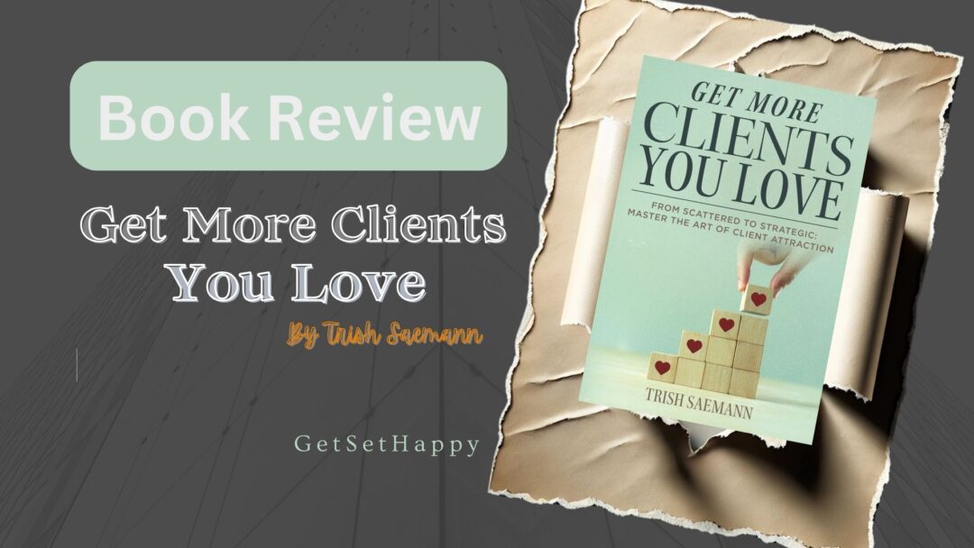 Book Review - Get More Clients You Love by Trish Saemann