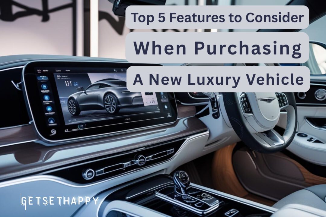 Top Features to Consider When Purchasing a New Luxury Vehicle