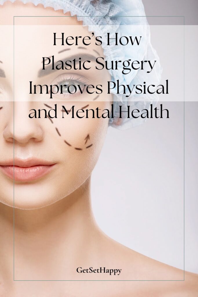 6 ways Plastic Surgery Improves Physical and Mental Health