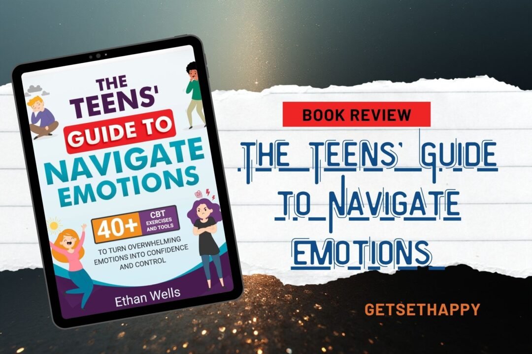 The Teens’ Guide to Navigate Emotions